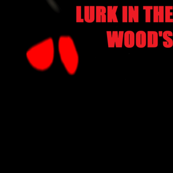 Lurk in the woods (work in progress)