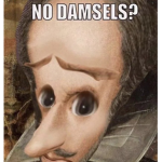 No damsels????