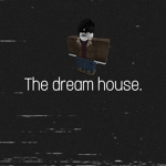 The Dream House.