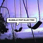 BUBBLE POP ELECTRIC <3