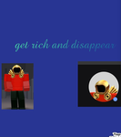 Get rich and disappear