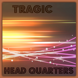 Tragic | Headquarters