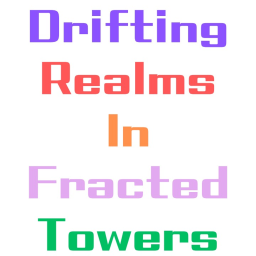[OPEN!] Drifting Realms In Fracted Towers