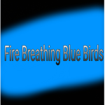 Fire Breathing Bluebirds
