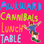Awkward Cannibals Lunch Table