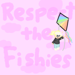 Respect The Fishies! :3