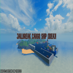 Jailbreak Cargo Ship (CONCEPT)