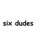 six dudes