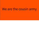 We are the cousins army