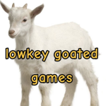 Lowkey goated games