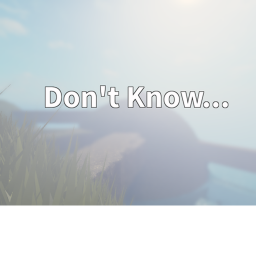 Don't Know...