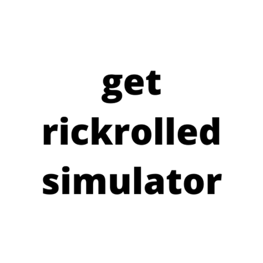 Get Rickrolled Simulator