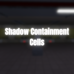 Shadows Containment Cells