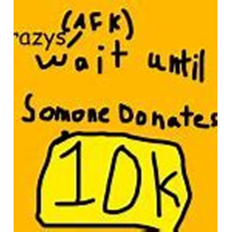 AFK until soemone 10K