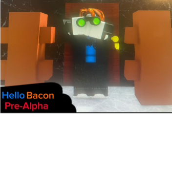 Hello Bacon Pre Alpha
