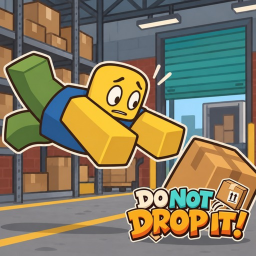 DO NOT DROP IT!
