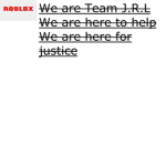 Team J.R.L(Justice for Roblox Legacy)