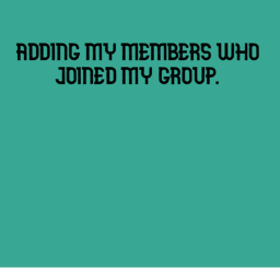 adding my members that joined my group