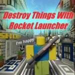 Destroy Things With Rocket Launcher!💥