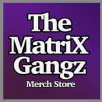 The MatriX Gangz