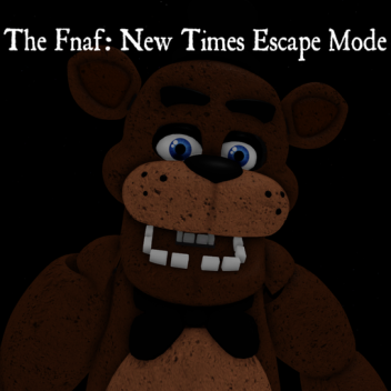 (NEW CHARACTER!) The Fnaf: New Times Escape Mode