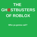 The Ghost-Busters of Roblox