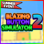 [SUMMER EVENT PT 2] 🔥Blazing Button Simulator 2🔥