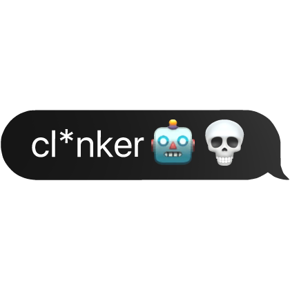 cl*nker 🤖💀  text bubble