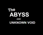 The Abyss & Unknown Void