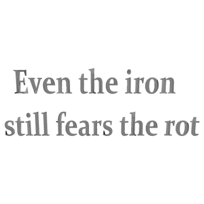 Even the iron still fears the rot quote