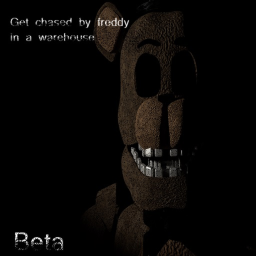 Get chased by freddy in a warehouse (beta)