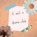 it ain't a drama club