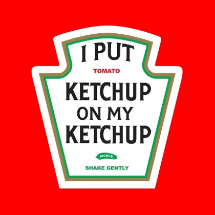 i put ketchup on my ketchup
