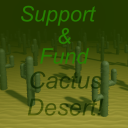 Support & Fund Cactus Desert! [READ DESC]