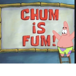 Chum is Fum,