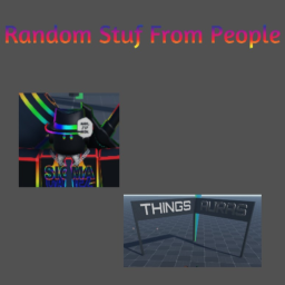 Random Stuff from People [ALPHA RELEASE]