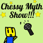 Chessy's Myth Show!