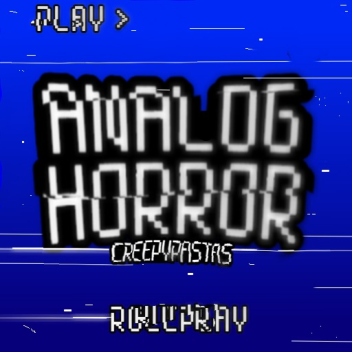 Analog Horror Creepypastas [RP] [MORPH SHOWCASE]