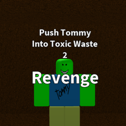 Push Tommy Into Toxic Waste: Revenge