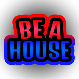 BE A HOUSE
