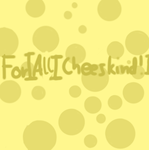 For All Cheesekind!
