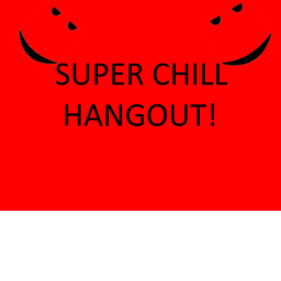 Super Chill Hangout!