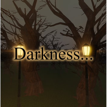 Darkness...