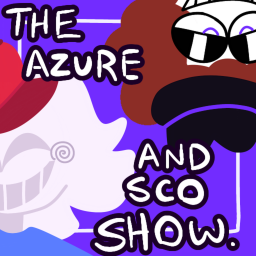 The Azure And Sco Show!