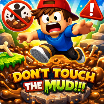 Don't touch the mud!!!