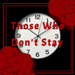 Those Who Don't Stay.