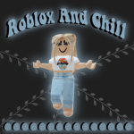 Roblox And Chill Squad <3