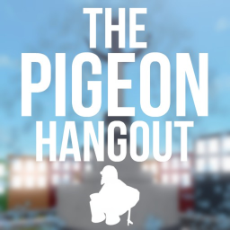 The Pigeon Hangout [ADMIN]
