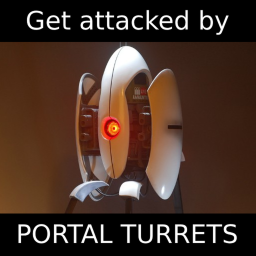 Get attacked by portal turrets