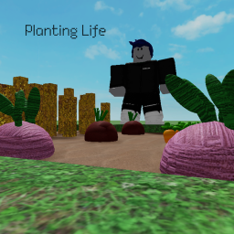 Planting Life [UPDATE!]